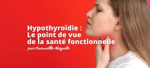 Hypothyroïdie : Le point de vue de la santé fonctionnelle par Guénaëlle Abéguilé