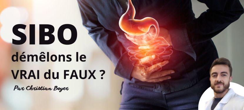 SIBO : démêlons le VRAI du FAUX ? par Christian Boyer