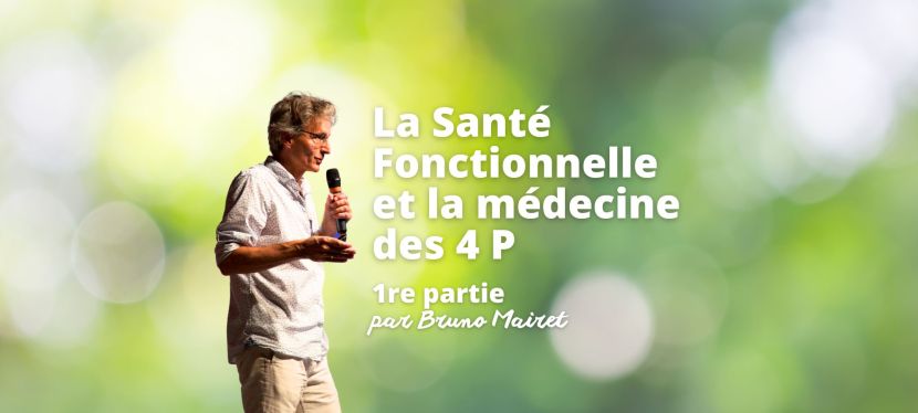 La santé fonctionnelle et la médecine des 4P – 1re partie par Bruno Mairet