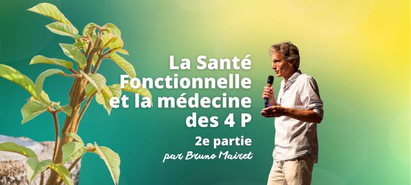 La santé fonctionnelle et la médecine des 4P | Partie 2 – Par Bruno Mairet